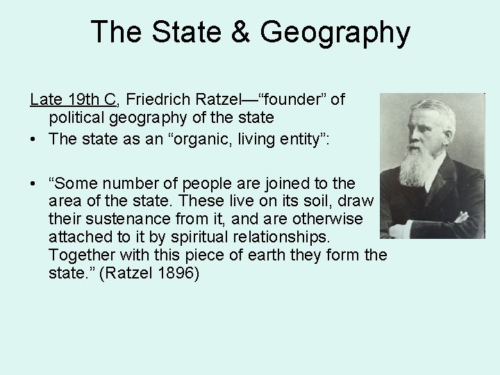 The State & Geography Late 19 th C, Friedrich Ratzel—“founder” of political geography of