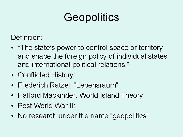 Geopolitics Definition: • “The state’s power to control space or territory and shape the