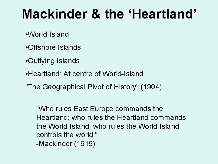 Mackinder & the ‘Heartland’ • World-Island • Offshore Islands • Outlying Islands • Heartland: