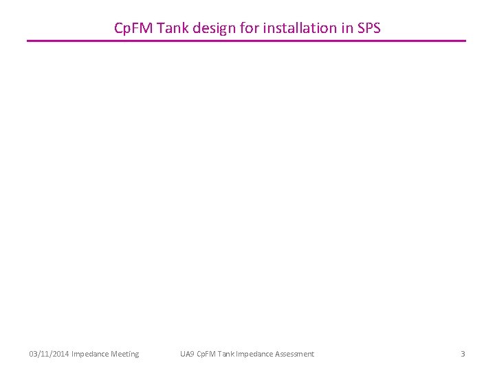 Cp. FM Tank design for installation in SPS 03/11/2014 Impedance Meeting UA 9 Cp.