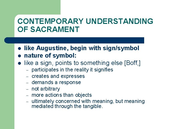 CONTEMPORARY UNDERSTANDING OF SACRAMENT l like Augustine, begin with sign/symbol nature of symbol: like CONTEMPORARY UNDERSTANDING OF SACRAMENT l like Augustine, begin with sign/symbol nature of symbol: like