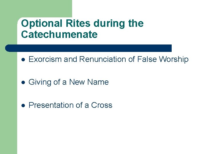 Optional Rites during the Catechumenate l Exorcism and Renunciation of False Worship l Giving Optional Rites during the Catechumenate l Exorcism and Renunciation of False Worship l Giving