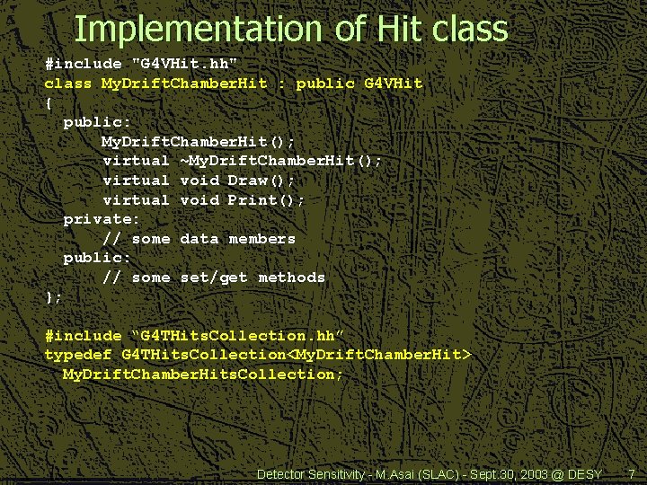 Implementation of Hit class #include "G 4 VHit. hh" class My. Drift. Chamber. Hit