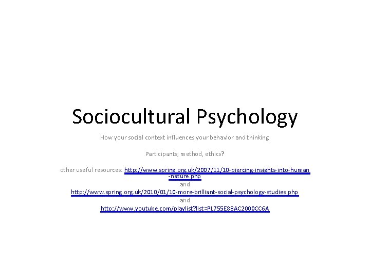 Sociocultural Psychology How your social context influences your behavior and thinking Participants, method, ethics?