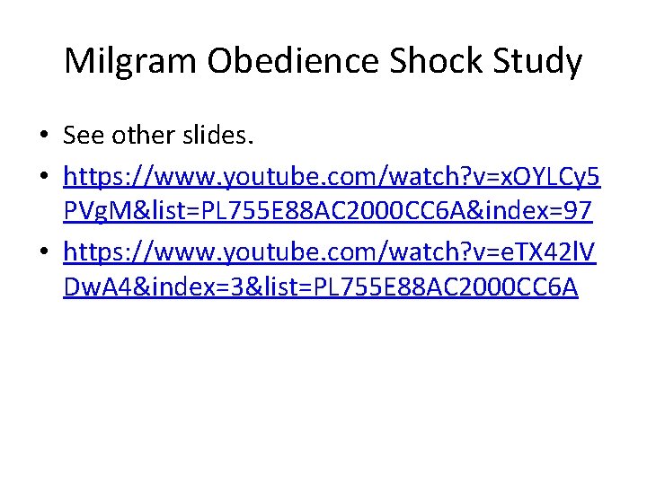 Milgram Obedience Shock Study • See other slides. • https: //www. youtube. com/watch? v=x.