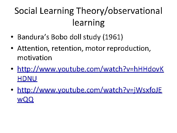 Social Learning Theory/observational learning • Bandura’s Bobo doll study (1961) • Attention, retention, motor