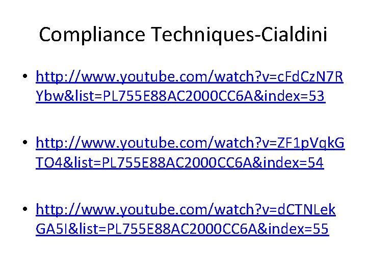 Compliance Techniques-Cialdini • http: //www. youtube. com/watch? v=c. Fd. Cz. N 7 R Ybw&list=PL
