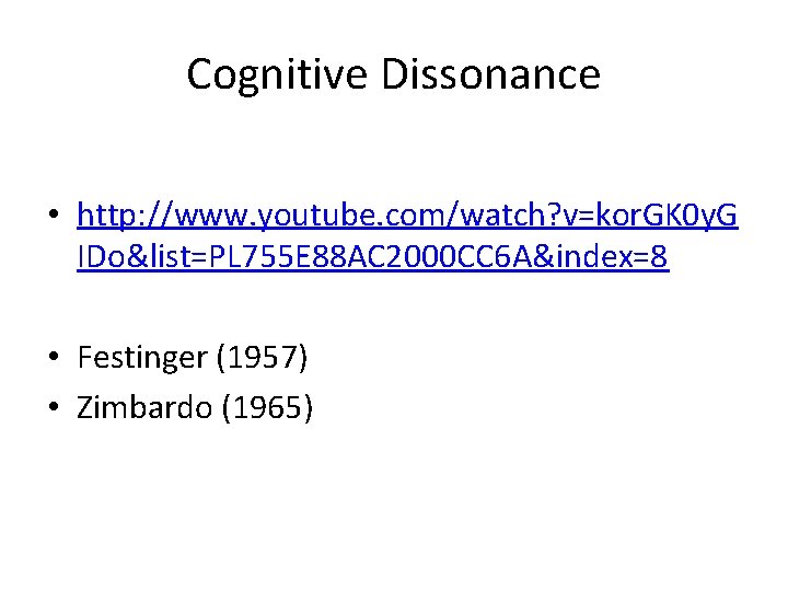 Cognitive Dissonance • http: //www. youtube. com/watch? v=kor. GK 0 y. G IDo&list=PL 755