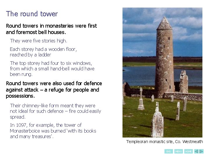 The round tower Round towers in monasteries were first and foremost bell houses. They