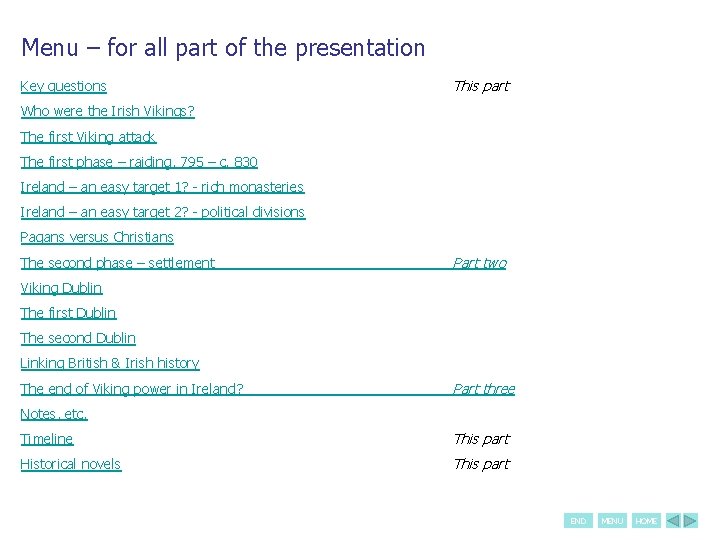 Menu – for all part of the presentation Key questions This part Who were