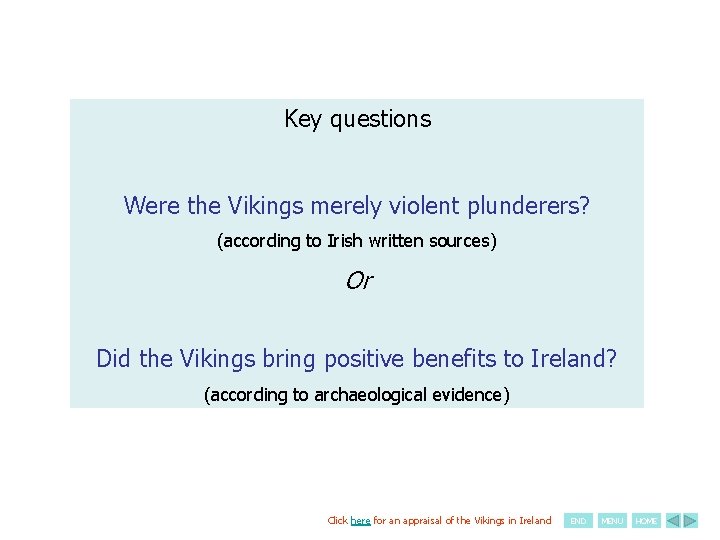 Key questions Were the Vikings merely violent plunderers? (according to Irish written sources) Or