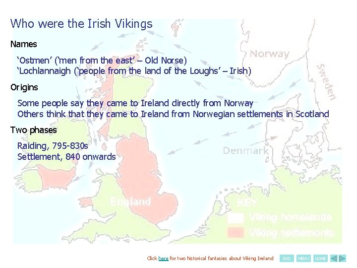 Who were the Irish Vikings Names ‘Ostmen’ (‘men from the east’ – Old Norse)