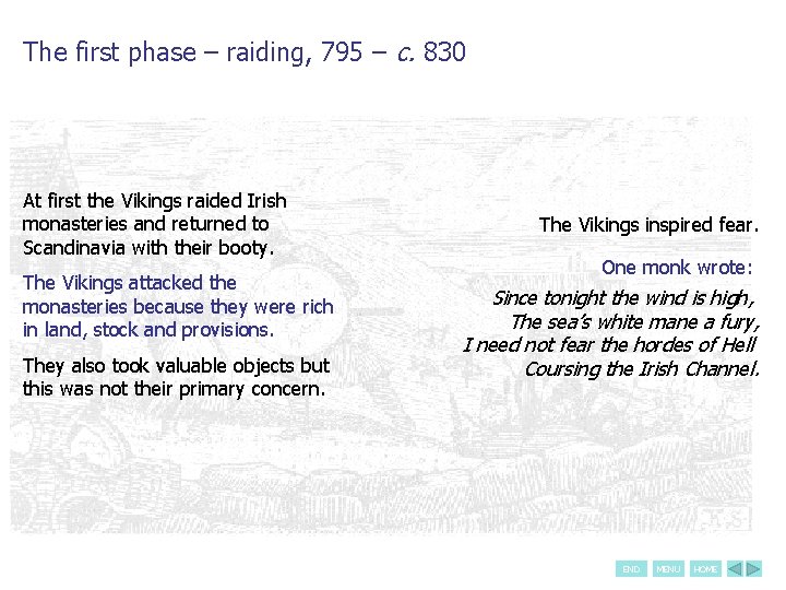 The first phase – raiding, 795 – c. 830 At first the Vikings raided