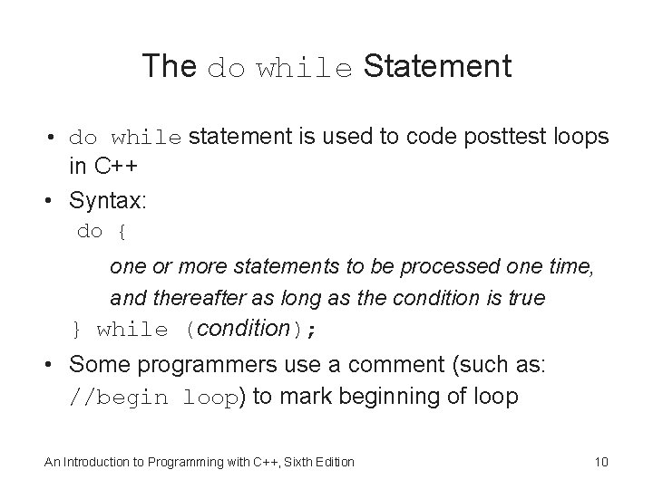 The do while Statement • do while statement is used to code posttest loops