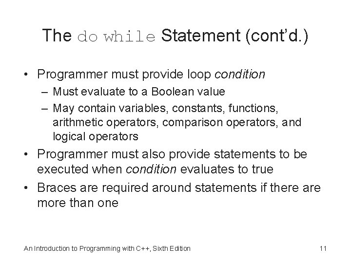 The do while Statement (cont’d. ) • Programmer must provide loop condition – Must