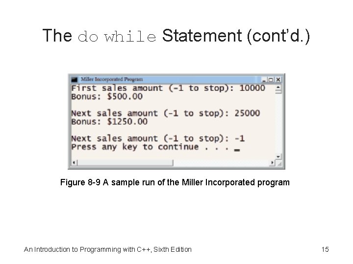 The do while Statement (cont’d. ) Figure 8 -9 A sample run of the