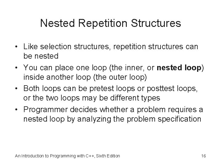 Nested Repetition Structures • Like selection structures, repetition structures can be nested • You