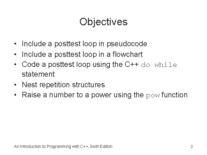 Objectives • Include a posttest loop in pseudocode • Include a posttest loop in