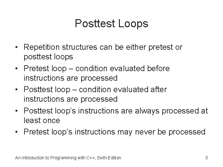 Posttest Loops • Repetition structures can be either pretest or posttest loops • Pretest