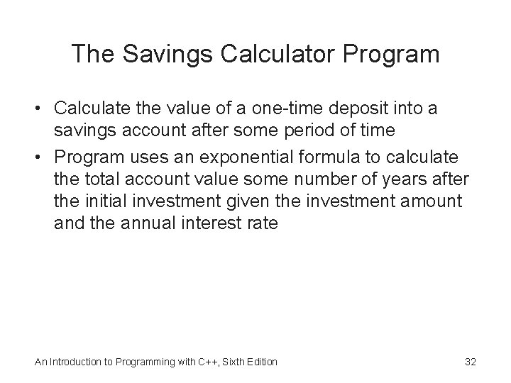 The Savings Calculator Program • Calculate the value of a one-time deposit into a