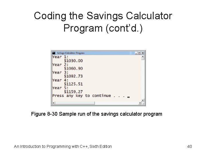 Coding the Savings Calculator Program (cont’d. ) Figure 8 -30 Sample run of the