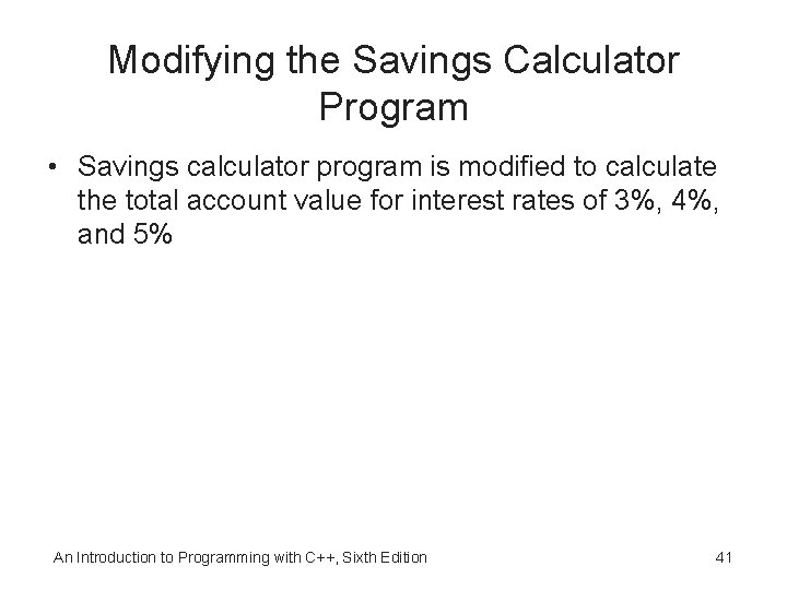 Modifying the Savings Calculator Program • Savings calculator program is modified to calculate the