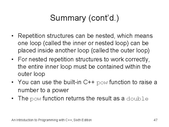 Summary (cont’d. ) • Repetition structures can be nested, which means one loop (called