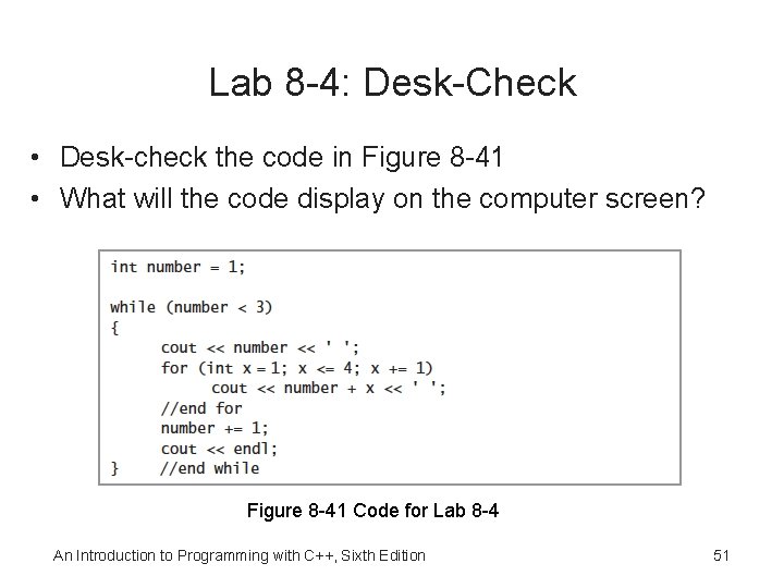 Lab 8 -4: Desk-Check • Desk-check the code in Figure 8 -41 • What