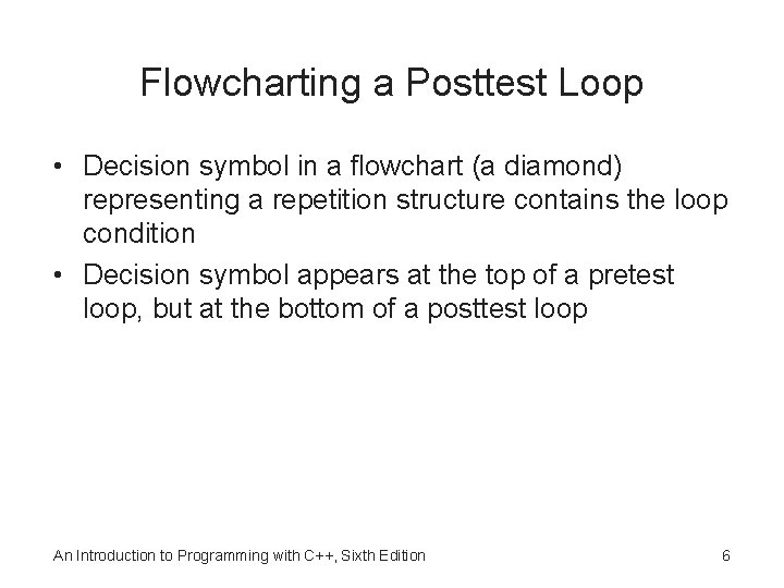 Flowcharting a Posttest Loop • Decision symbol in a flowchart (a diamond) representing a