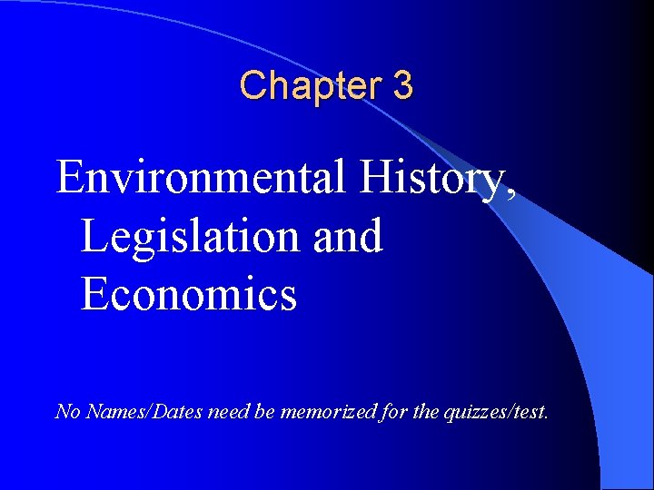 Chapter 3 Environmental History, Legislation and Economics No Names/Dates need be memorized for the