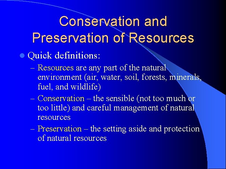 Conservation and Preservation of Resources l Quick definitions: – Resources are any part of