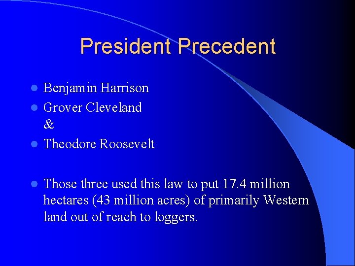 President Precedent Benjamin Harrison l Grover Cleveland & l Theodore Roosevelt l l Those