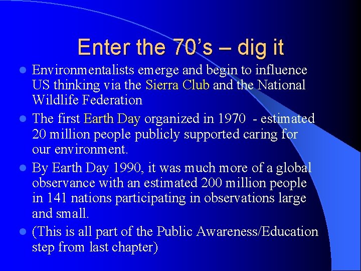 Enter the 70’s – dig it Environmentalists emerge and begin to influence US thinking