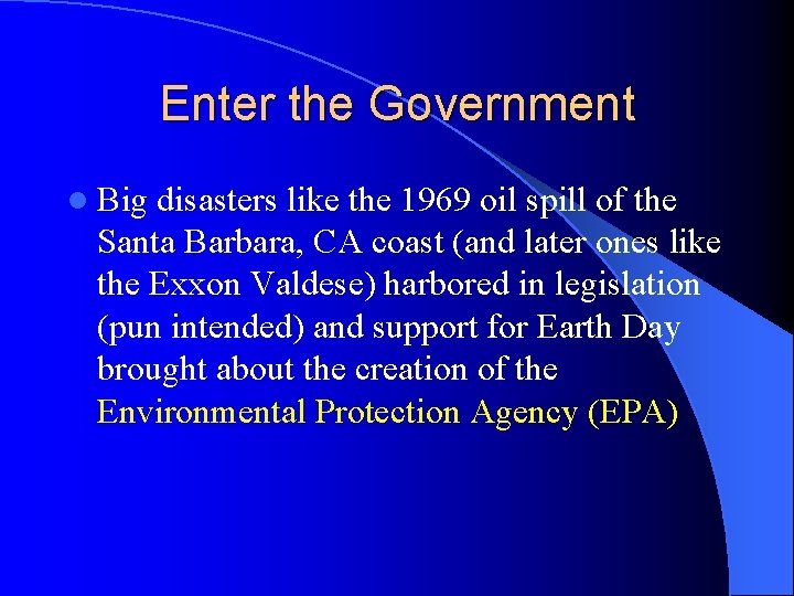 Enter the Government l Big disasters like the 1969 oil spill of the Santa