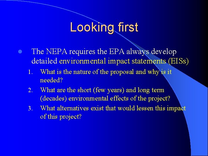 Looking first l The NEPA requires the EPA always develop detailed environmental impact statements