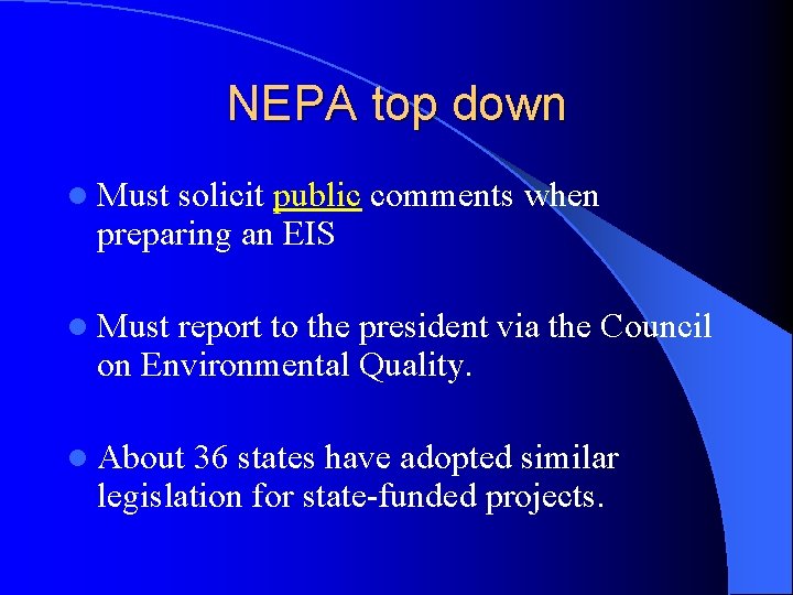NEPA top down l Must solicit public comments when preparing an EIS l Must