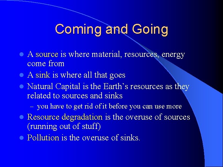 Coming and Going A source is where material, resources, energy come from l A