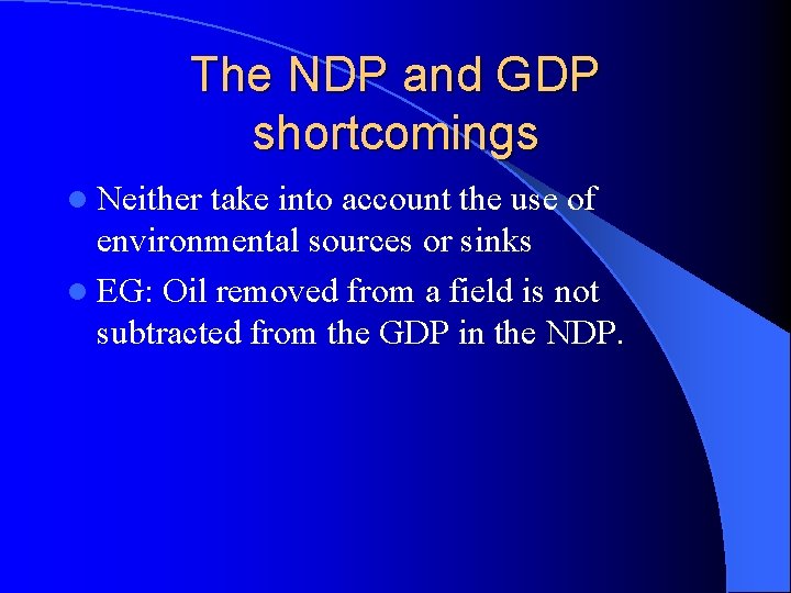 The NDP and GDP shortcomings l Neither take into account the use of environmental