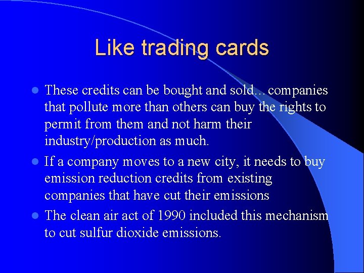Like trading cards These credits can be bought and sold…companies that pollute more than