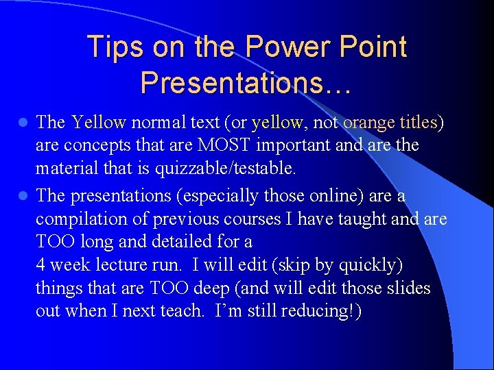 Tips on the Power Point Presentations… The Yellow normal text (or yellow, not orange