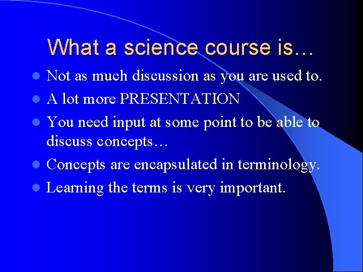 What a science course is… l l l Not as much discussion as you
