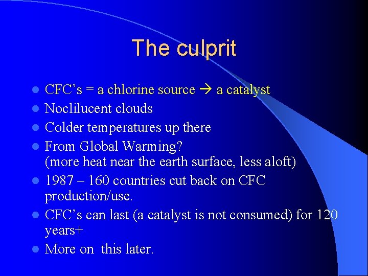 The culprit l l l l CFC’s = a chlorine source a catalyst Noclilucent