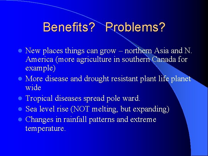 Benefits? Problems? l l l New places things can grow – northern Asia and