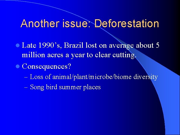 Another issue: Deforestation l Late 1990’s, Brazil lost on average about 5 million acres