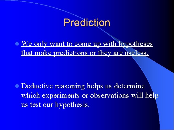 Prediction l We only want to come up with hypotheses that make predictions or