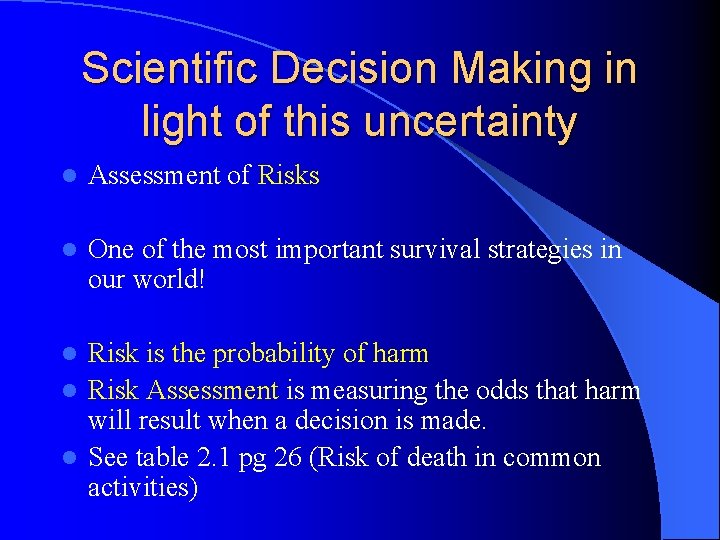 Scientific Decision Making in light of this uncertainty l Assessment of Risks l One