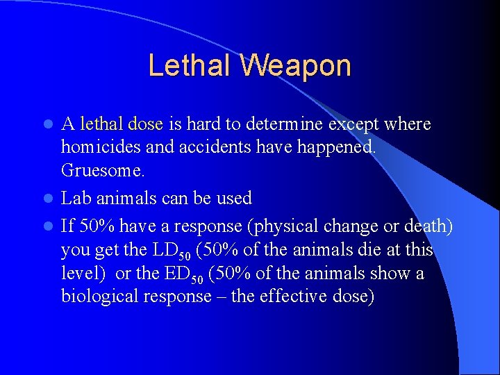 Lethal Weapon A lethal dose is hard to determine except where homicides and accidents