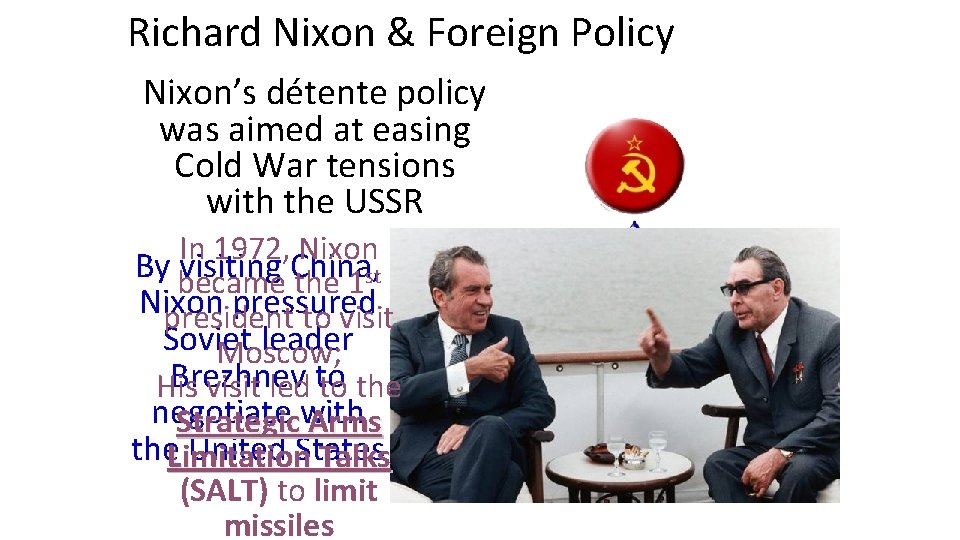 Richard Nixon & Foreign Policy Nixon’s détente policy was aimed at easing Cold War