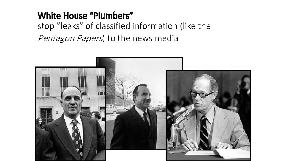 White House “Plumbers” stop ”leaks” of classified information (like the Pentagon Papers) to the