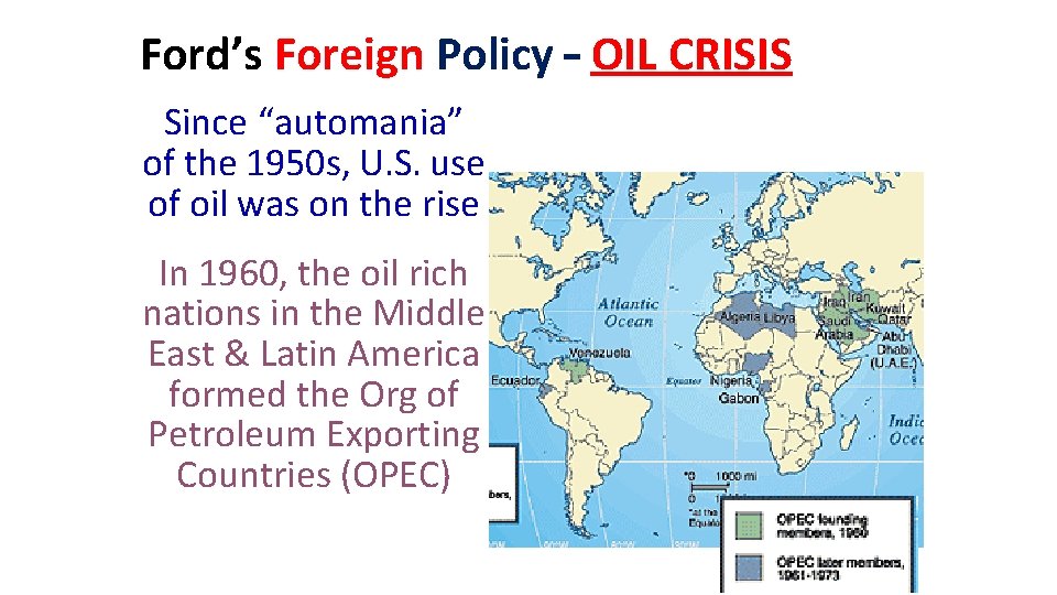 Ford’s Foreign Policy – OIL CRISIS Since “automania” of the 1950 s, U. S.